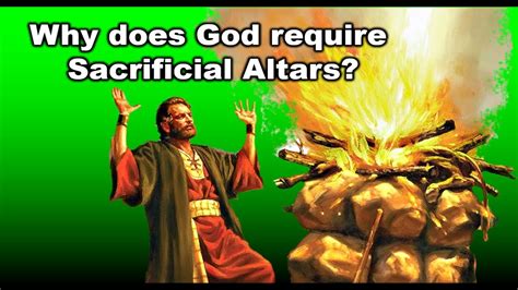 Why Does God Require A Sacrificial Altar Youtube