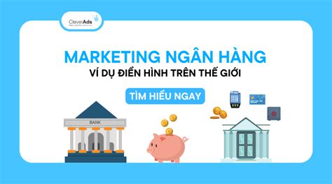 Nh Ng V D Marketing Ng N H Ng N I Ti Ng Tr N Th Gi I