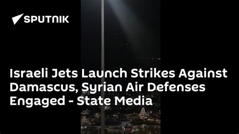 Israeli Jets Launch Strikes Against Damascus Syrian Air Defenses