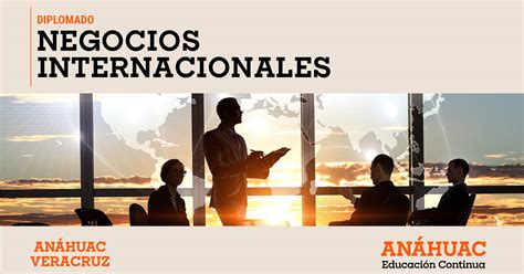 Diplomado En Negocios Internacionales Universidad An Huac Veracruz