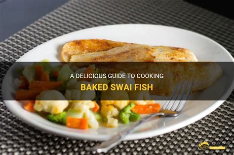 A Delicious Guide To Cooking Baked Swai Fish Shungrill