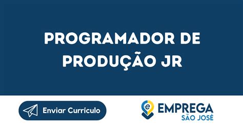 Programador De Produ O Jr Jambeiro Sp Emprega S O Jos Vagas De