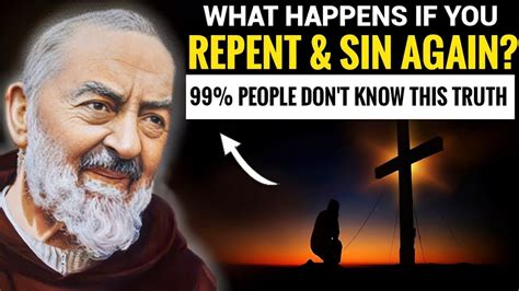 Padre Pio What Happens If You Repent And Sin Again Will God Forgive