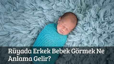 Rüyada Erkek Bebek Görmek Ne Anlama Gelir Rüya Tabirleri Haberleri