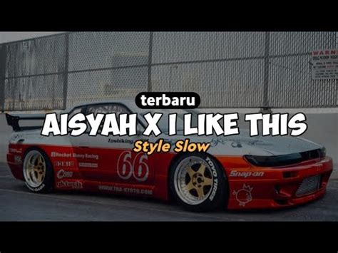 Terbaru Dj Aisyah X I Like This Style Slow Viral Tik Tok