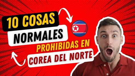 10 Cosas Completamente Normales Que Están Prohibidas En Corea Del Norte Youtube