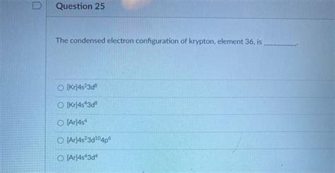 Solved Question 25 The Condensed Electron Configuration Of Chegg