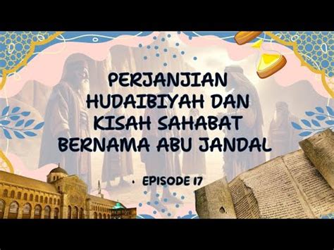 Ep Perjanjian Hudaibiyah Dan Kisah Sahabat Bernama Abu Jandal