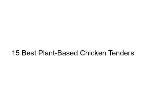 15 Best Plant Based Chicken Tenders December 2024