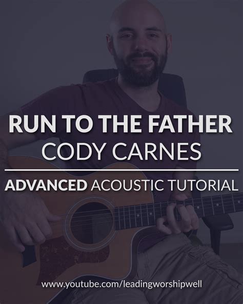 Run To The Father Cody Carnes Advanced Acoustic Guitar Tutorial