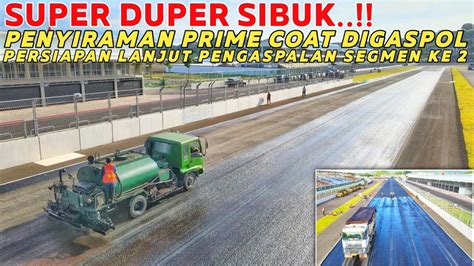 SUPER DUPER SIBUK PENYIRAMAN PRIME COAT DIGASPOL SIAP LANJUT