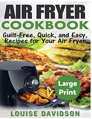 Air Fryer Cookbook Large Print Edition Guilt Free Quick And