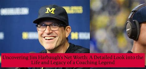 Uncovering Jim Harbaughs Net Worth A Detailed Look Into The Life And Legacy Of A Coaching