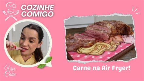 Cozinhe Comigo Uma Carne Na Air Fryer Youtube