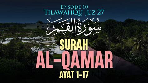 Surah Al Qamar Ayat 1 17 Episode 10 TilawahQu Juz 27 YouTube