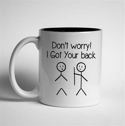 Dont Worry I Got Your Back COFFEE MUG 11oz White Ceramic Mug