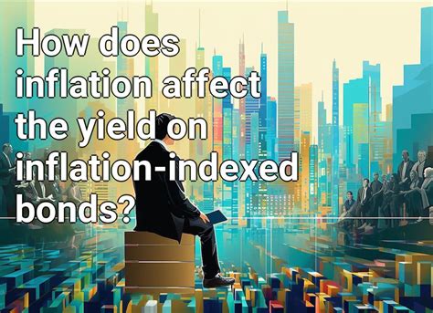 How Does Inflation Affect The Yield On Inflation Indexed Bonds