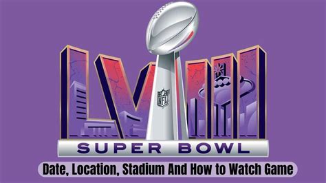 Super Bowl Date Location Stadium And How To Watch Game Online