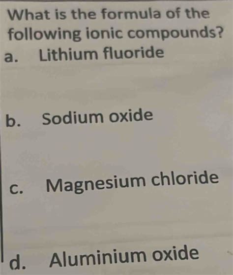 Solved What Is The Formula Of The Following Ionic Compounds A