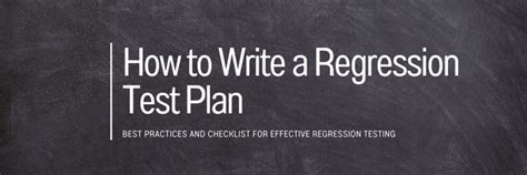 How To Write A Regression Test Plan Best Practices And Checklist For Effective Regression Testing