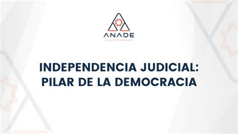 Independencia Judicial Pilar de la Democracia ANADE Asociación