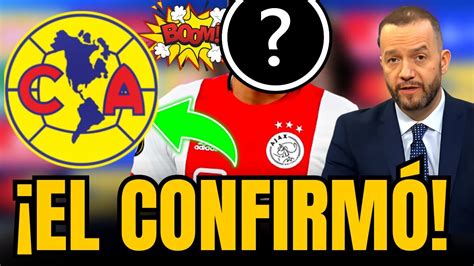 Confirmado Ya Dios Mio Ver Ahora Noticias Del Club Am Rica Hoy