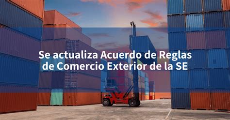 Se Actualiza Acuerdo De Reglas De Comercio Exterior De La Se Incomex