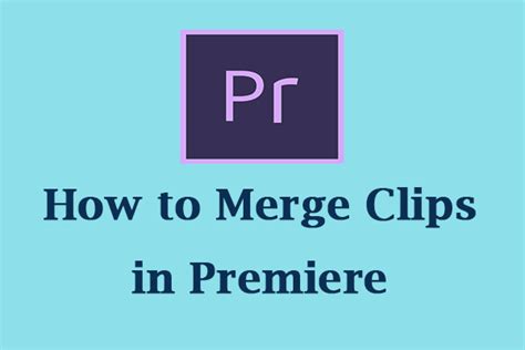 A Detailed Guide On How To Merge Clips In Premiere