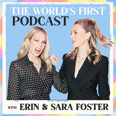 The World's First Podcast with Erin & Sara Foster