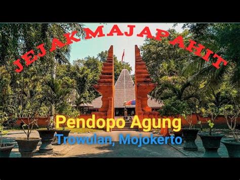 Menelusuri Jejak Kerajaan Majapahit Di Pendopo Agung Trowulan Mojokerto