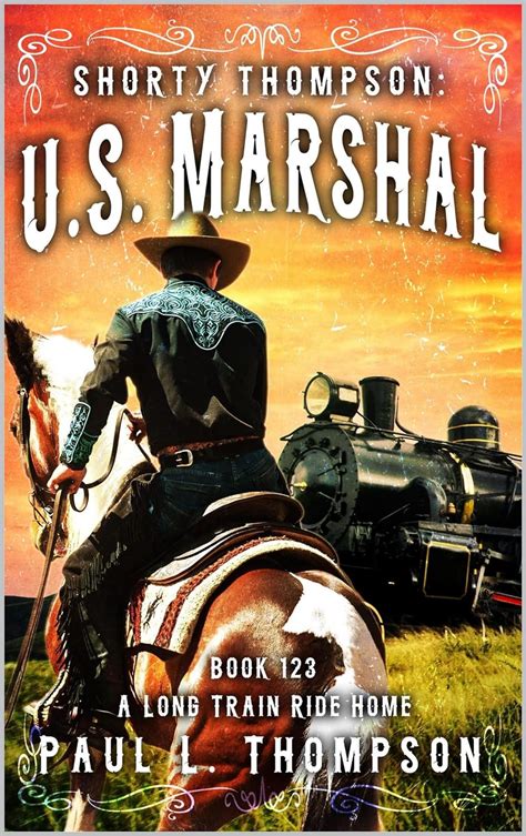 Shorty Thompson U S Marshal A Long Train Ride Home A Western