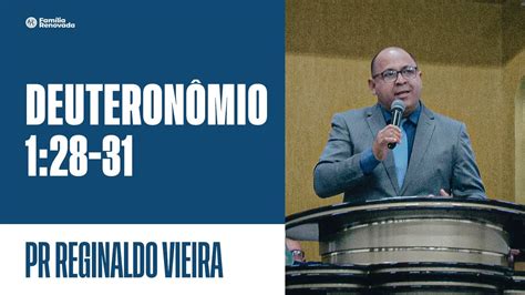 DEUTERONÔMIO 1 28 31 PR REGINALDO VIEIRA YouTube