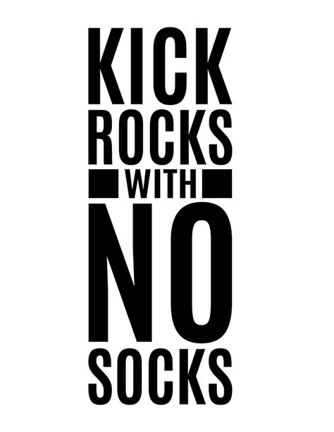 "Kick Rocks with No Socks" by Bduverglas | Redbubble