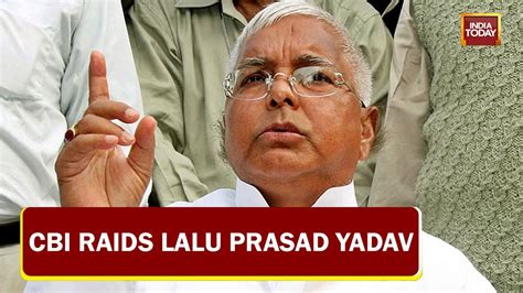 Cbi Raids 15 Locations Linked To Lalu Prasad Yadav In Fresh Corruption