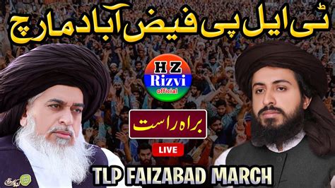 🔴live Hafiz Saad Hussain Rizvi Tlp Faizabad March Live Youtube