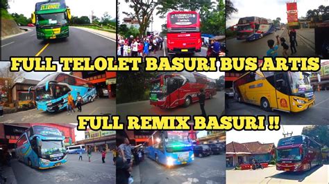 FULL BUS ARTIS TELOLET BASURI REMIX TERBARU TAHUN 2023 Semua Nada Ada