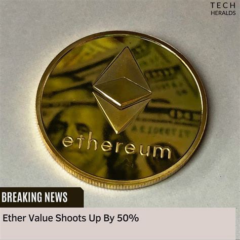 Ether Value Shoots Up By 50% Ether value rose 50% over a period of one ...