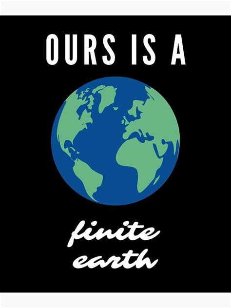 Ours Is A Finite Earth Poster For Sale By Hscdesigns Redbubble