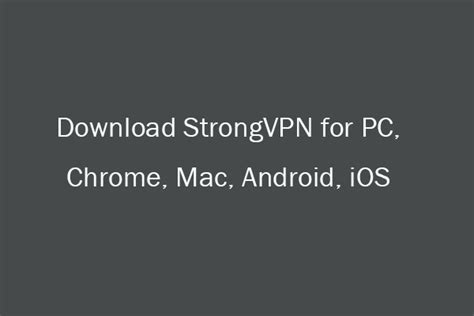 Download Strongvpn For Pc Chrome Mac Android Ios Minitool