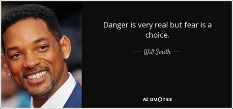 Will Smith Quote Danger Is Very Real But Fear Is A Choice