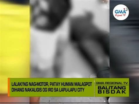 Balitang Bisdak Patay Ang Usa Ka Lalaki Ng Nag Motor Human Nakaligis