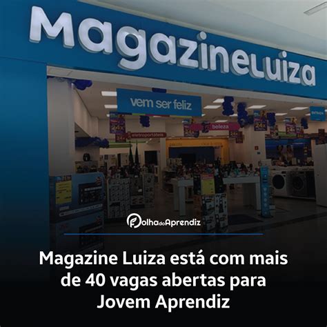 Magazine Luiza está mais de 40 vagas abertas para Jovem Aprendiz