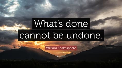 William Shakespeare Quote Whats Done Cannot Be Undone”