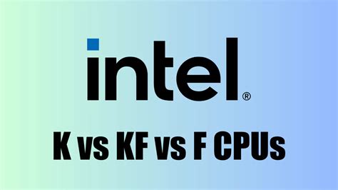 Intel K Vs Kf Vs F This Explains Everything You Need To Know