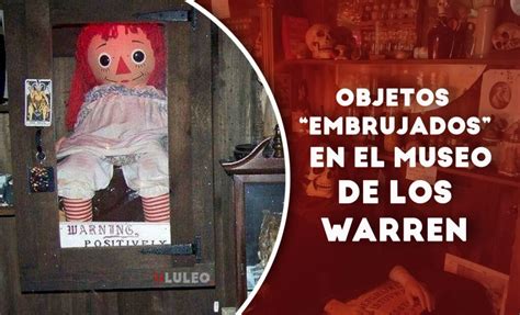 Conoce Los Objetos Embrujados Que Estaban En El Museo De Los Warren