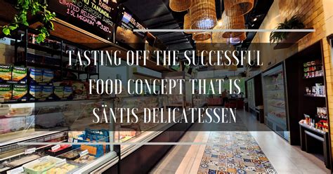 Tasting Off The Successful Food Concept That Is S Ntis Delicatessen