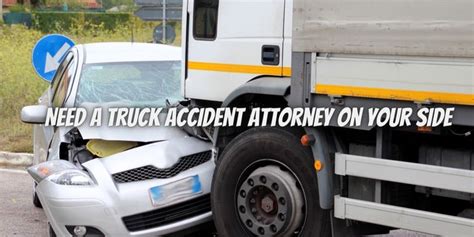 Reasons Why You Need A Truck Accident Attorney On Your Side