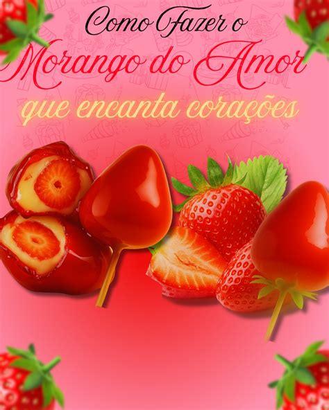 Frases Morango Do Amor - 🍓 Como fazer o Morango do Amor que Encanta Corações