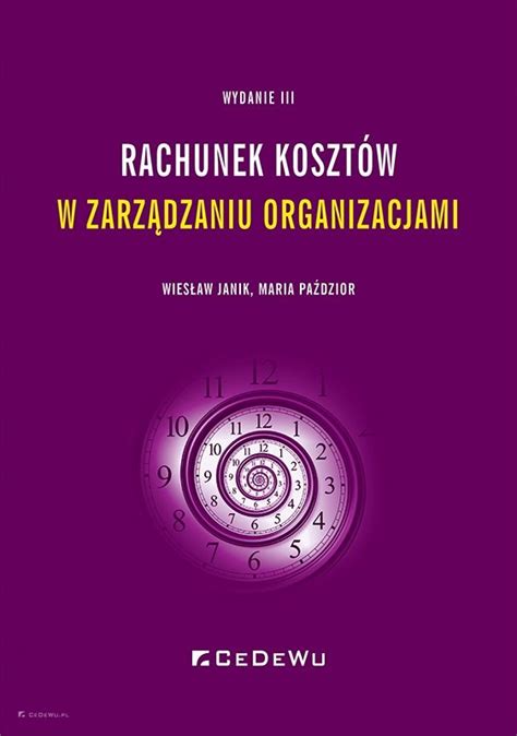 Rachunek kosztów w zarządzaniu organizacjami wyd III Wydawnictwo