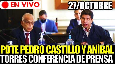 En Vivo Pedro Castillo Y An Bal Torres Brindan Conferencia De Prensa